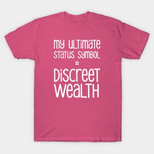 My Ultimate Status Symbol = Discreet Wealth | Money | Life | Hot Pink T-Shirt